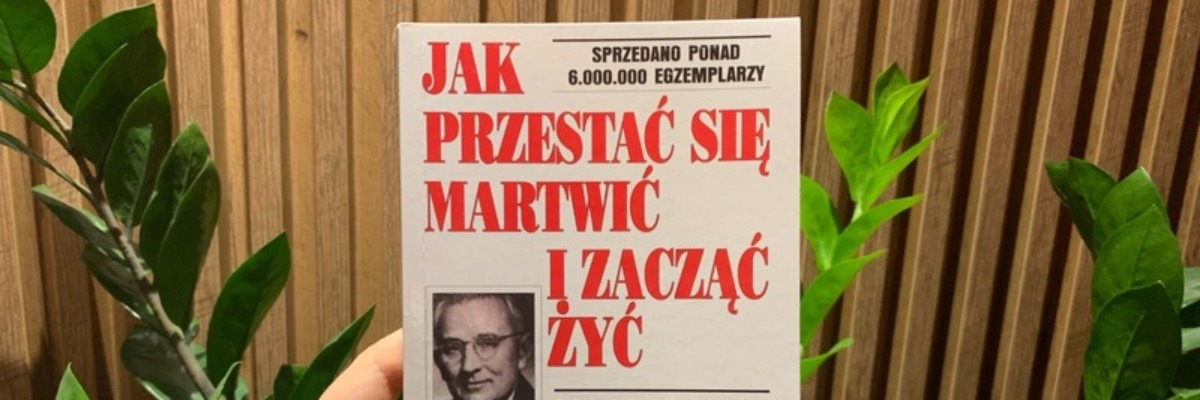 Dale Carnegie - Jak przestać się martwić i zacząć żyć | Recenzja