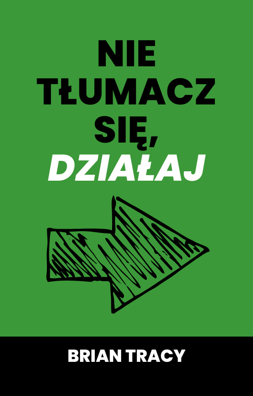 Nie tłumacz się, działaj